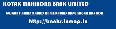 KOTAK MAHINDRA BANK LIMITED  GUJARAT AHMADABAD AHMEDABAD BAPUNAGAR BRANCH  banks information 